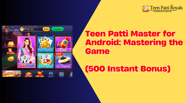 Teen Patti Master for Android: Mastering the Game (500 Bonus)