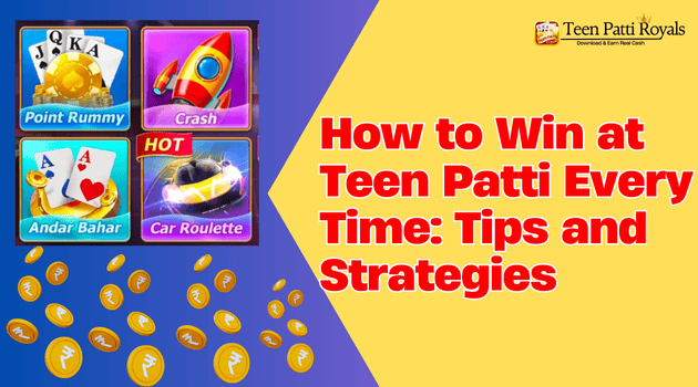 How to Win at Teen Patti Every Time: Tips and Strategies